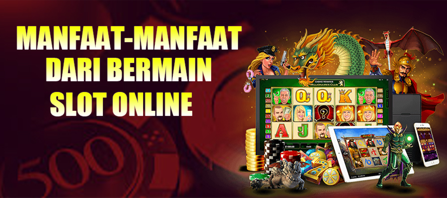 Sejumlah Manfaat Slot Online Terbaru