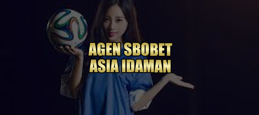 Situs Agen Sbobet Asia Idaman 2022