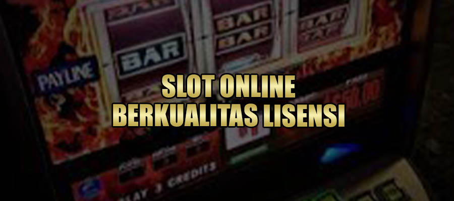 Situs Slot Online Berkualitas Lisensi 2022